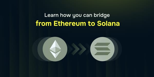 Learn how you can bridge from Ethereum to Solana